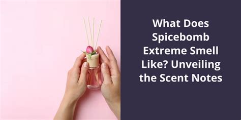 what does spicebomb smell like.